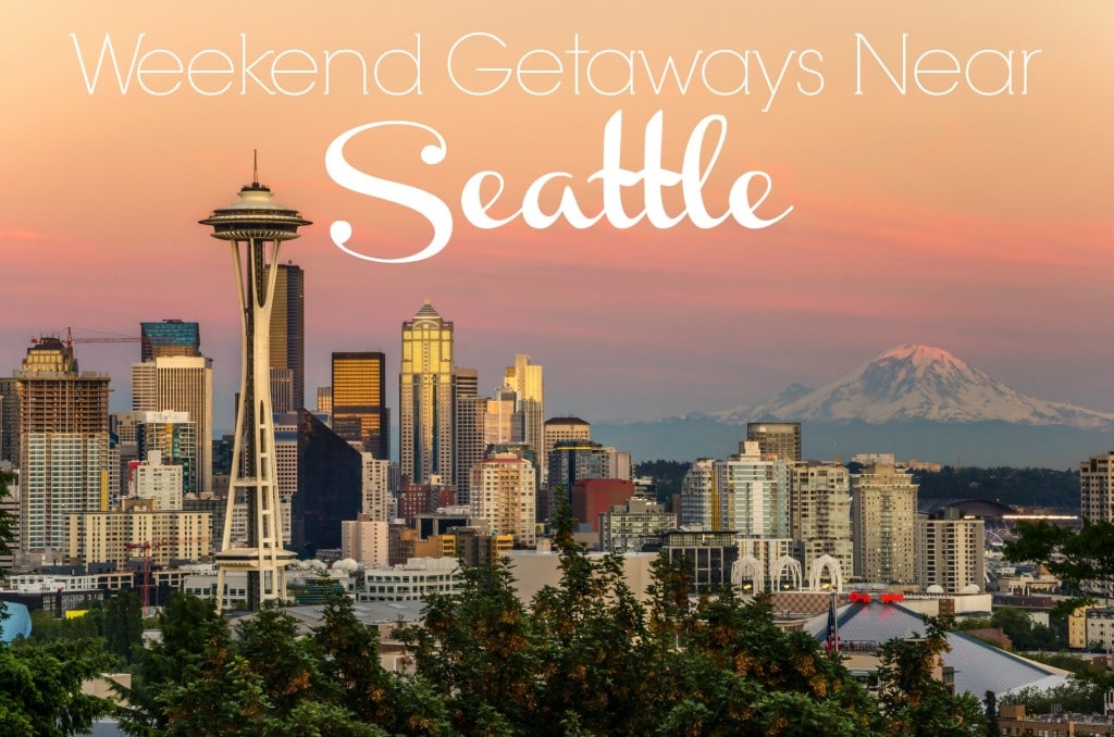 Weekend Getaways Near Seattle - Food Fun & Faraway Places