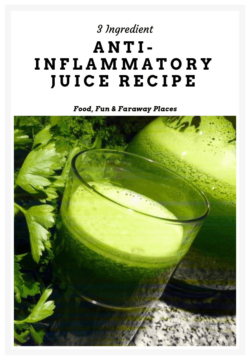 3 Ingredient Anti Inflammatory Juice Food Fun & Faraway Places