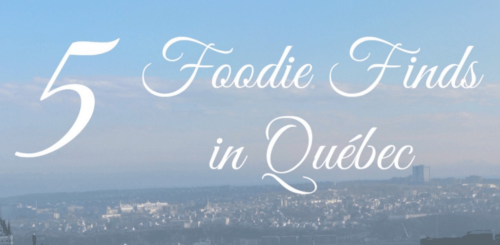 foodie finds in quebec